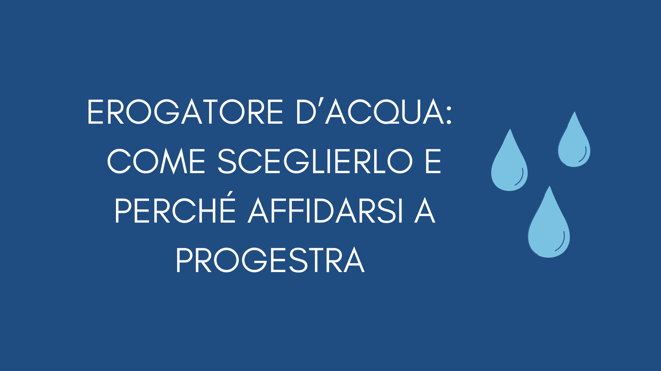 Erogatore d'acqua: come sceglierlo e perché affidarsi a Progestra a Treviso  - Progestra Srl